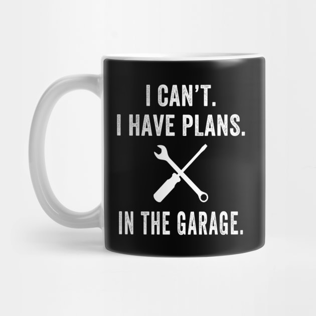 Funny I Cant I Have Plans In The Garage Car Mechanic Engine Quote by GreatDesignsShop